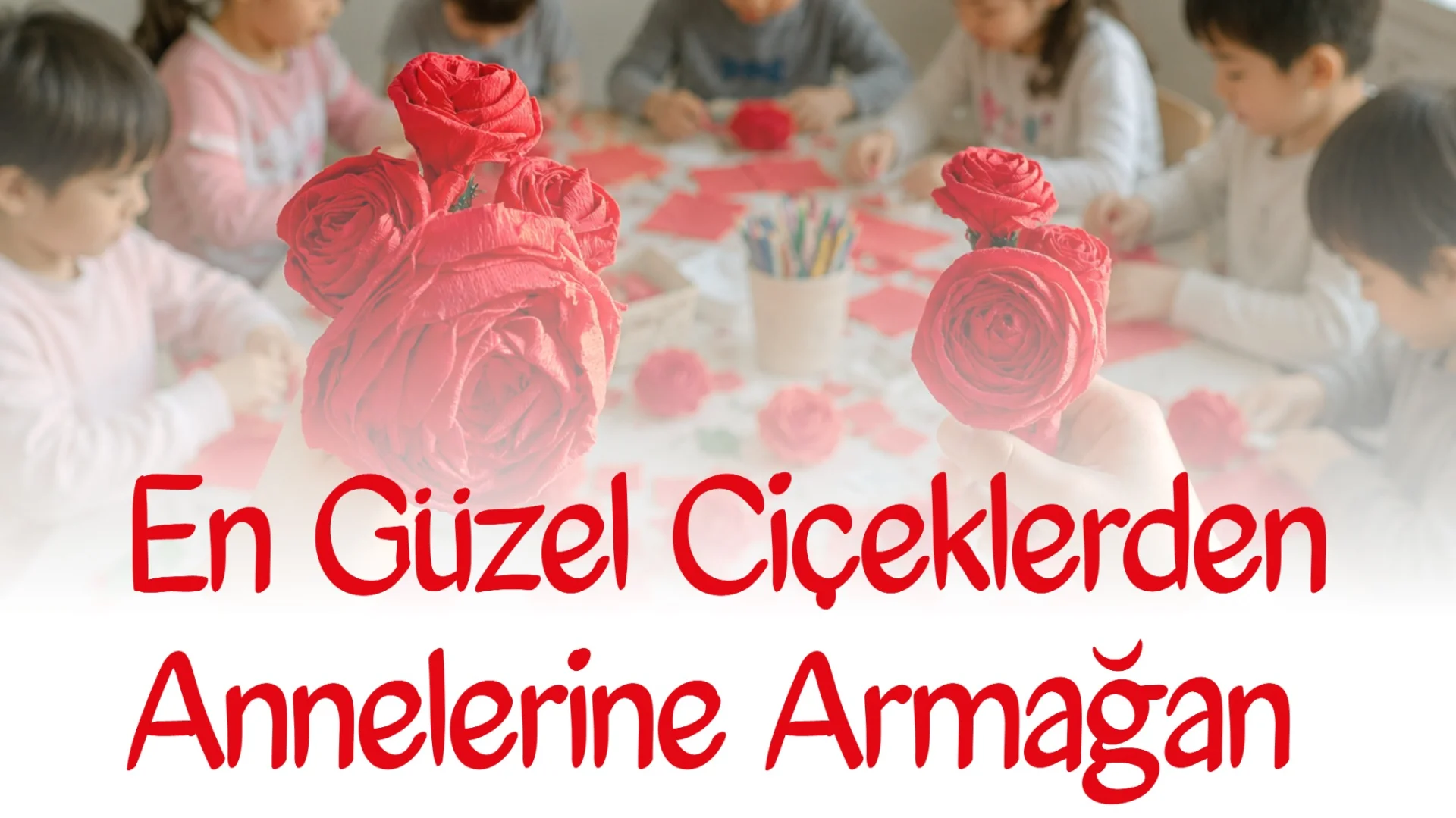 En Güzel Çiçeklerden Annelerine Armağan